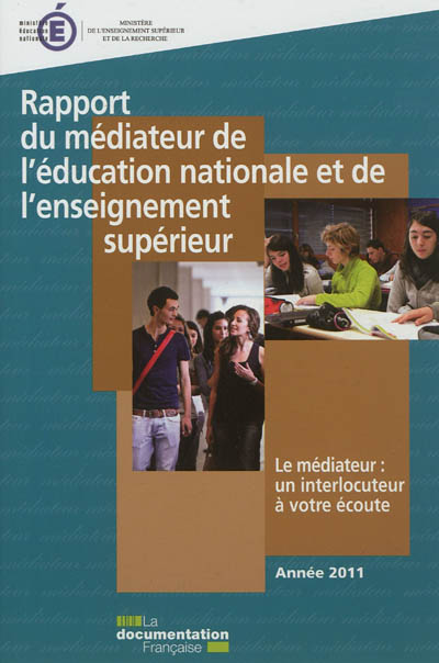 Rapport du médiateur de l'Education nationale et de l'Enseignement supérieur : le médiateur, un interlocteur à votre service : année 2011