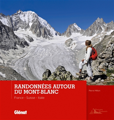Randonnées autour du Mont-Blanc : France, Suisse, Italie