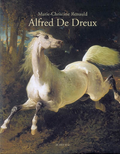 L'univers d'Alfred de Dreux, 1810-1860 : suivi du c atalobue raisonné
