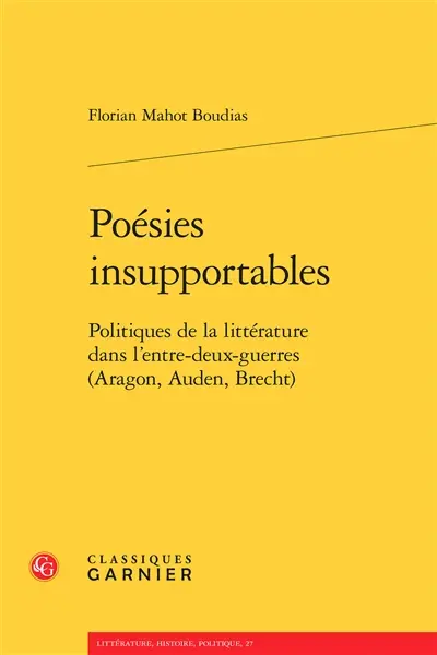 Poésies insupportables : politiques de la littérature dans l'entre-deux-guerres : Aragon, Auden, Brecht