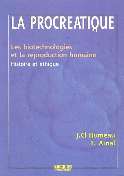 La procréatique : les biotechnologies de la reproduction humaine : histoire, éthique
