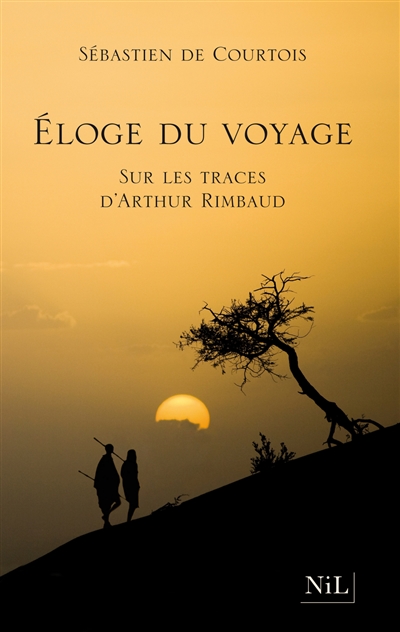 Eloge du voyage : sur les traces d'Arthur Rimbaud