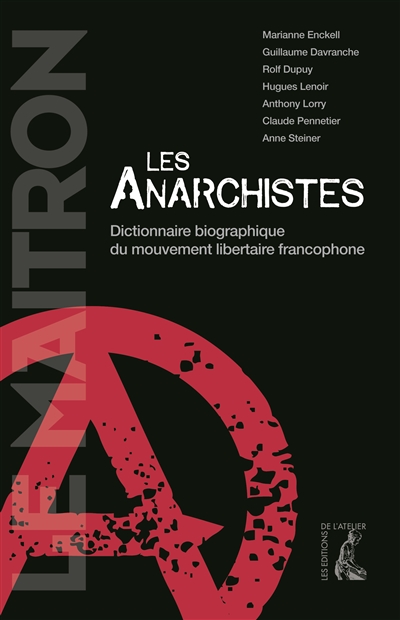 Les anarchistes : dictionnaire biographique du mouvement libertaire francophone