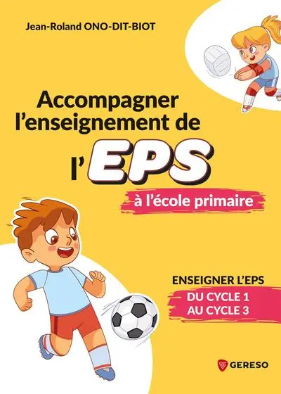 Accompagner l'enseignement de l'EPS à l'école primaire : enseigner l'EPS du cycle 1 au cycle 3