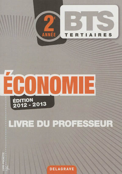 Economie, BTS tertiaires 2e année : livre du professeur : 2012-2013