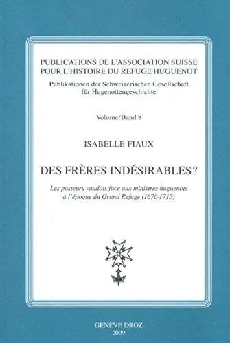 Des frères indésirables ? : les pasteurs vaudois face aux ministres huguenots à l'époque du Grand Refuge, 1670-1715