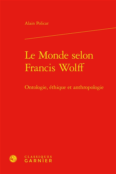 Le monde selon Francis Wolff : ontologie, éthique et anthropologie