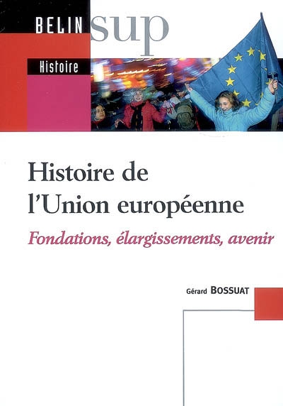Histoire de l'Union européenne : fondations, élargissements, avenir