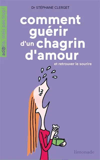 Comment guérir d'un chagrin d'amour : et retrouver le sourire