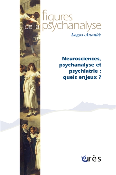 Figures de la psychanalyse, n° 28. Neurosciences, psychanalyse et psychiatrie : quels enjeux ?