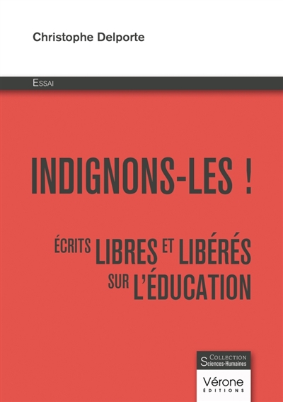 Indignons-les ! : Ecrits libres et libérés sur l'éducation