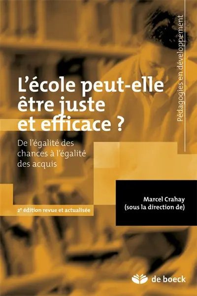 L'école peut-elle être juste et efficace ? : de l'égalité des chances à l'égalité des acquis