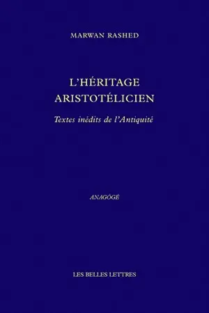 L'héritage aristotélicien : textes inédits de l'Antiquité