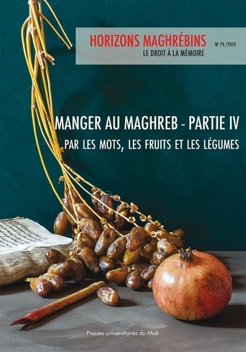 Horizons maghrébins, n° 79. Manger au Maghreb, partie IV : par les mots, les légumes et les fruits