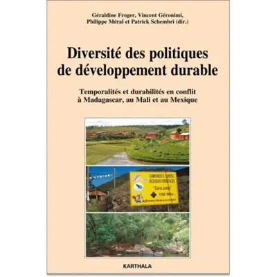 Diversité des politiques de développement durable : temporalités et durabilités en conflit à Madagascar, au Mali et au Mexique