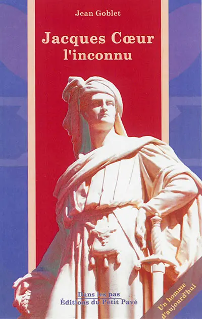 Jacques Coeur, l'inconnu : un homme d'aujourd'hui