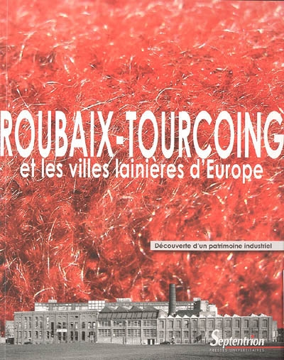 Roubaix-Tourcoing et les villes lainières d'Europe : exposition, Roubaix, Centres des archives du monde du travail, 3 mai-2 juillet 2005