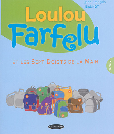 Loulou Farfelu. Vol. 2. Loulou Farfelu et les Sept doigts de la main