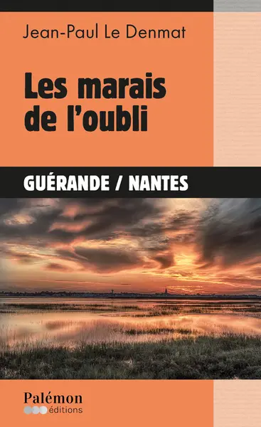 Les marais de l'oubli : Guérande, Nantes