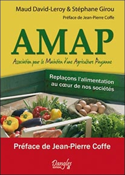 AMAP, Association pour le maintien d'une agriculture paysanne : replaçons l'alimentation au coeur de nos sociétés