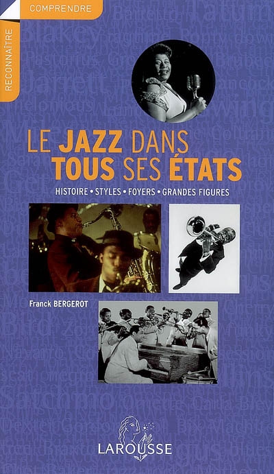 Le jazz dans tous ses états : histoire, styles, foyers, grandes figures