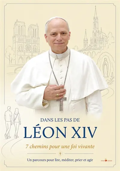 Dans les pas de Léon XIV : 7 chemins pour une foi vivante : un parcours pour lire, méditer, prier et agir Dans les pas de Léon XIV : 7 chemins pour une foi vivante : un parcours pour lire, méditer, prier et agir
