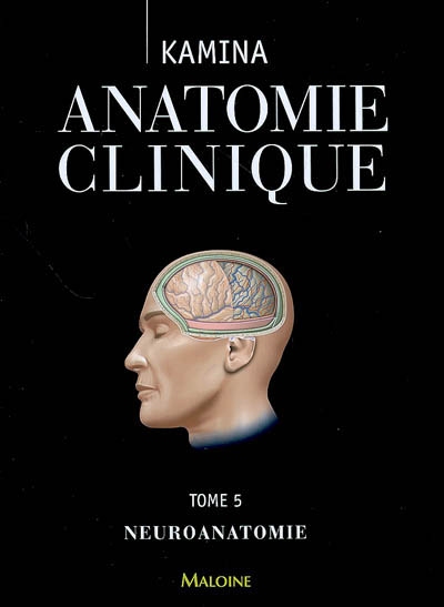 Anatomie clinique. Vol. 5. Neuroanatomie