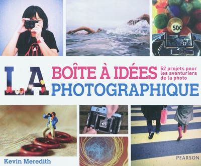 La boîte à idées photographique : 52 projets pour les aventuriers de la photo