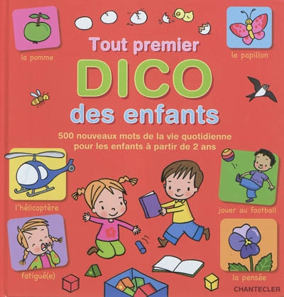 Tout premier dico des enfants : 500 nouveaux mots de la vie quotidienne pour les enfants à partir de 2 ans