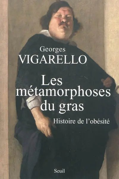Les métamorphoses du gras : histoire de l'obésité du Moyen Age au XXe siècle