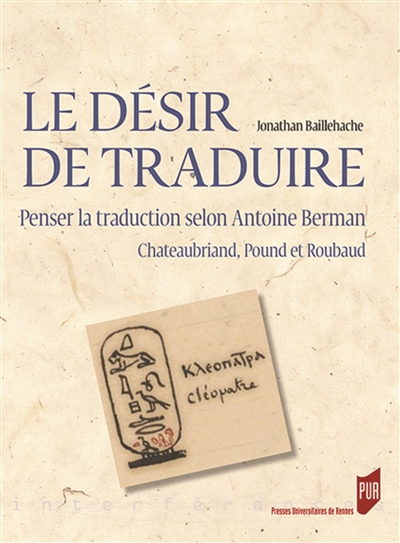 Le désir de traduire : penser la traduction selon Antoine Berman, Chateaubriand, Pound et Roubaud