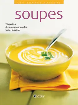 Soupes : 70 recettes de soupes gourmandes, faciles à réaliser