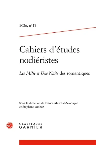 Cahiers d'études nodiéristes, n° 15. Les mille et une nuits des romantiques Cahiers d'études nodiéristes, n° 15. Les mille et une nuits des romantiques