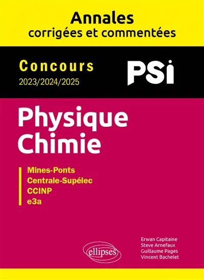 Physique chimie PSI : annales corrigées et commentées, concours 2023, 2024, 2025 : Mines-Ponts, Centrale-Supélec, CCINP, e3a