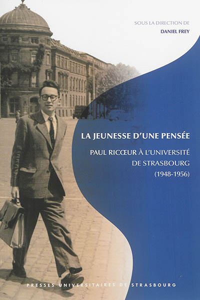 La jeunesse d'une pensée : Paul Ricoeur à l'Université de Strasbourg (1948-1956)