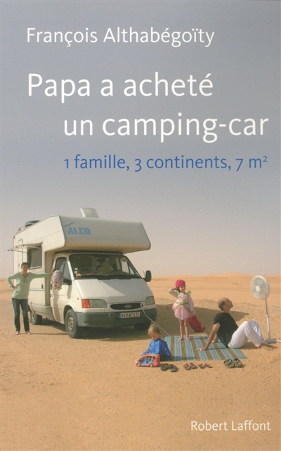Papa a acheté un camping-car : 1 famille, 3 continents, 7 m2