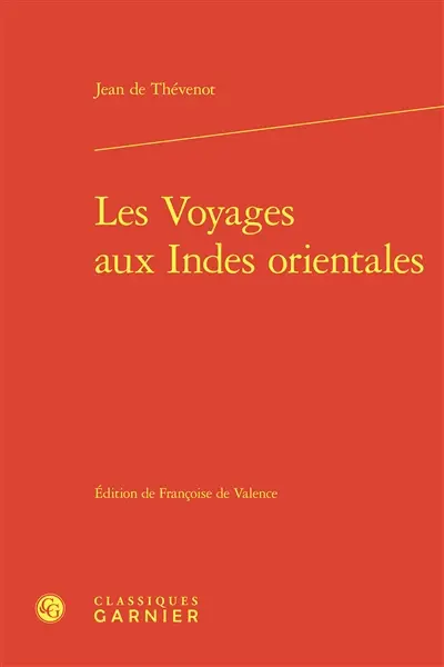 Les voyages aux Indes orientales : contenans une description exacte de l'Indostan, des nouveaux Mogols, et des autres peuples et païs des Indes orientales, avec leurs moeurs et maximes, religions, fêtes, temples, pagodes, cimetiéres, commerce, et autres choses remarquables