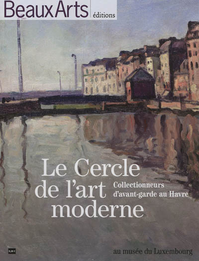 Le Cercle de l'art moderne, collectionneurs d'avant-garde au Havre : au Musée du Luxembourg