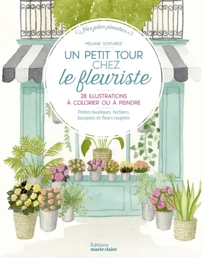Un petit tour chez le fleuriste : 28 illustrations à peindre ou à colorier : petites boutiques, herbiers, bouquets et fleurs coupées