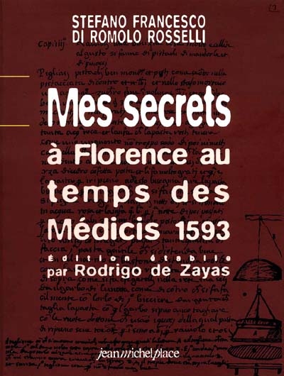 Mes secrets : à Florence au temps des Médicis (1593) : pâtisserie, parfumerie, médecine