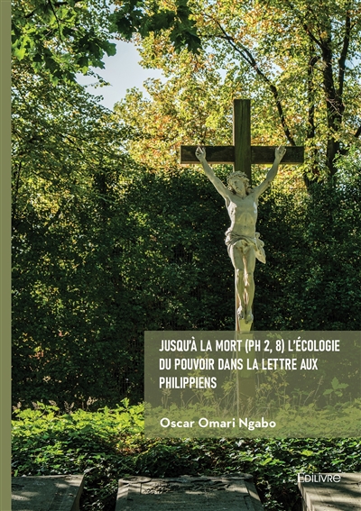 Jusqu'à la mort (Ph 2, 8) L'écologie du pouvoir dans la lettre aux Philippiens