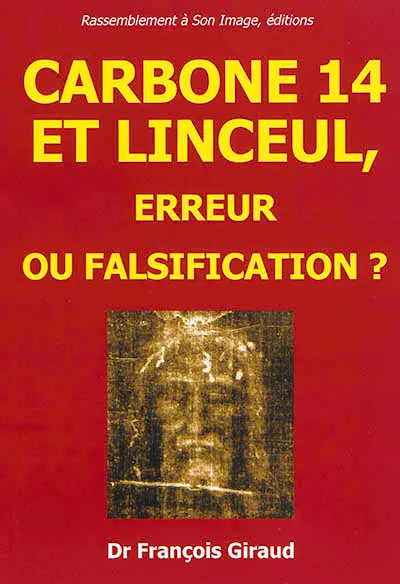 Carbone 14 et linceul, erreur ou falsification ? : étude critique