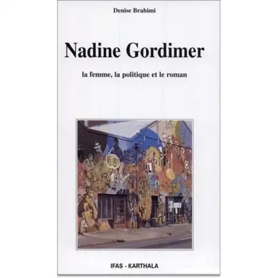 Nadine Gordimer : la femme, la politique et le roman