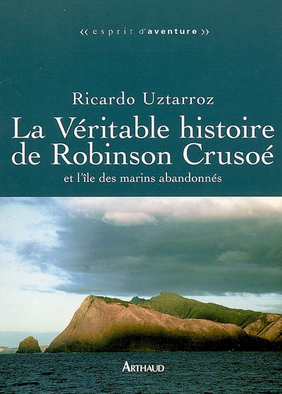La véritable histoire de Robinson Crusoé et l'île des marins abandonnés
