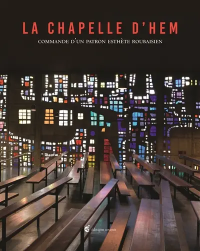 La chapelle d'Hem : commande d'un patron esthète roubaisien