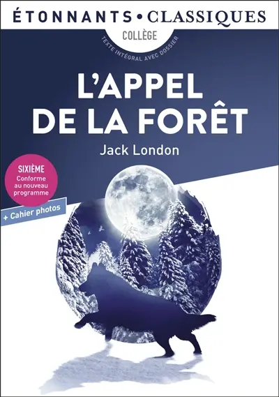 L'appel de la forêt : collège, texte intégral avec dossier : sixième, conforme au nouveau programme + cahier photos