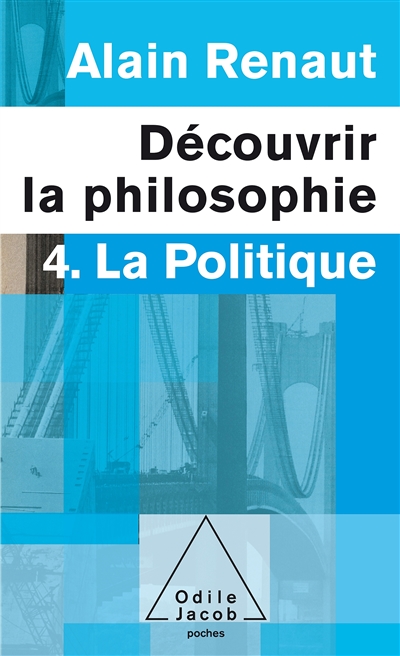 Découvrir la philosophie. Vol. 4. La politique
