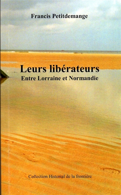 Leurs libérateurs Entre Lorraine et Normandie