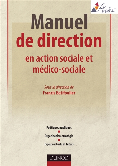 Manuel de direction en action sociale et médico-sociale : politiques publiques, organisation, stratégie, enjeux actuels et futurs