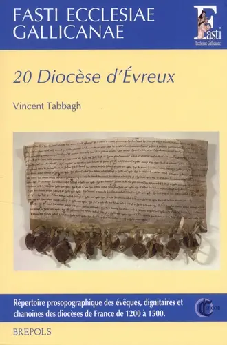 Fasti ecclesiae gallicanae : répertoire prosopographique des évêques, dignitaires et chanoines des diocèses de France de 1200 à 1500. Vol. 20. Diocèse d'Evreux